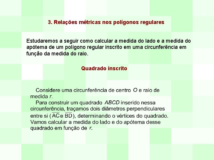 3. Relações métricas nos polígonos regulares Estudaremos a seguir como calcular a medida do