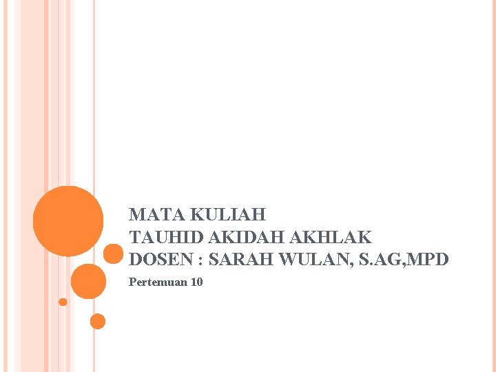 MATA KULIAH TAUHID AKIDAH AKHLAK DOSEN : SARAH WULAN, S. AG, MPD Pertemuan 10