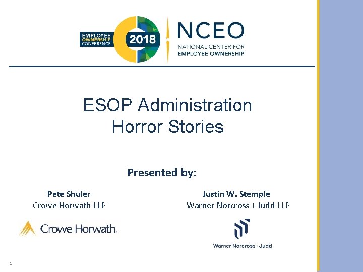 ESOP Administration Horror Stories Presented by: Pete Shuler Crowe Horwath LLP 1 Justin W.