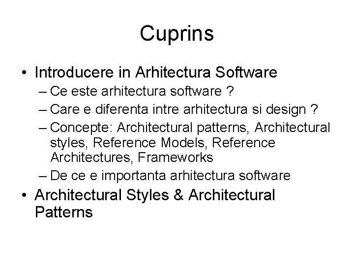 Cuprins • Introducere in Arhitectura Software – Ce este arhitectura software ? – Care