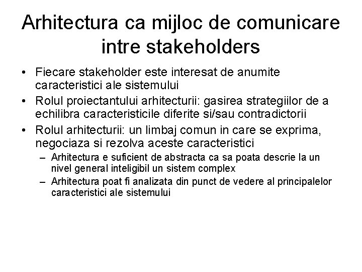 Arhitectura ca mijloc de comunicare intre stakeholders • Fiecare stakeholder este interesat de anumite