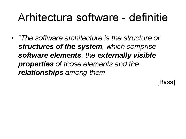 Arhitectura software - definitie • “The software architecture is the structure or structures of