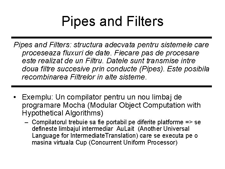 Pipes and Filters: structura adecvata pentru sistemele care proceseaza fluxuri de date. Fiecare pas