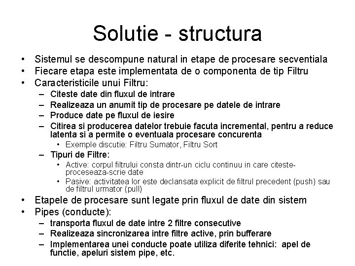 Solutie - structura • Sistemul se descompune natural in etape de procesare secventiala •