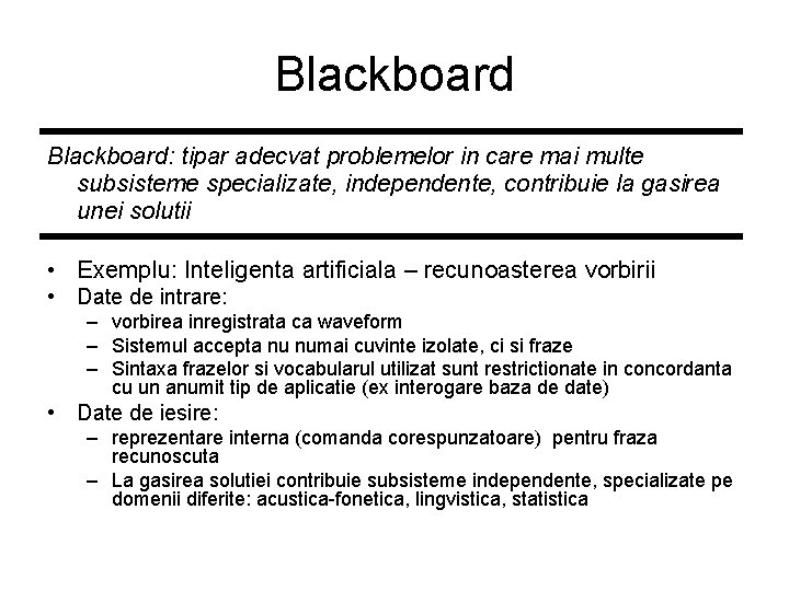 Blackboard: tipar adecvat problemelor in care mai multe subsisteme specializate, independente, contribuie la gasirea