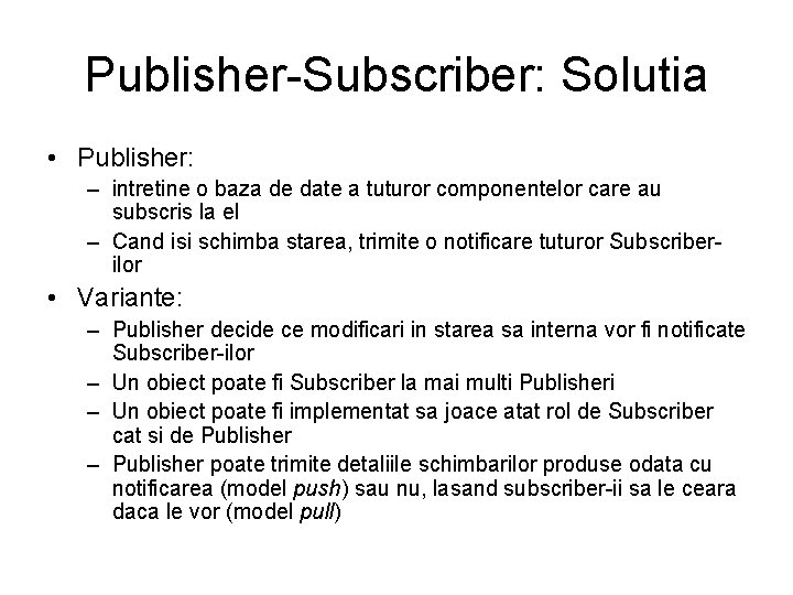 Publisher-Subscriber: Solutia • Publisher: – intretine o baza de date a tuturor componentelor care