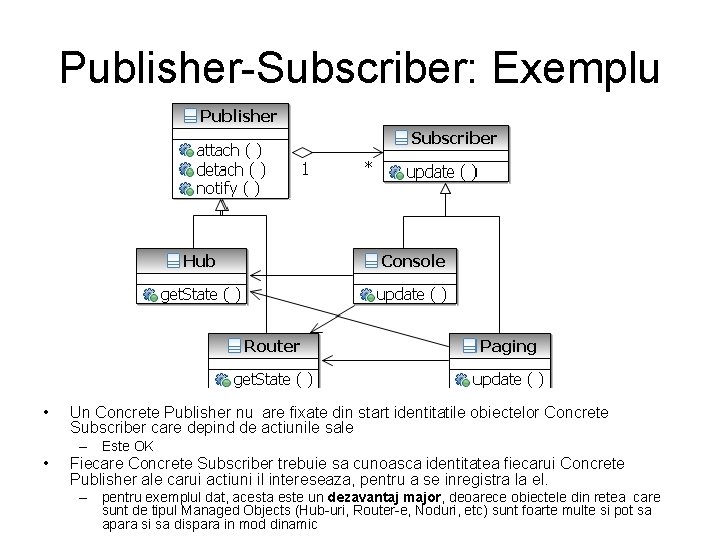 Publisher-Subscriber: Exemplu • Un Concrete Publisher nu are fixate din start identitatile obiectelor Concrete