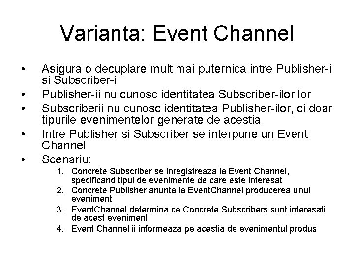 Varianta: Event Channel • • • Asigura o decuplare mult mai puternica intre Publisher-i