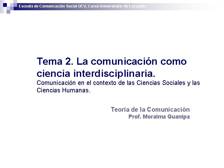Escuela de Comunicación Social UCV, Curso Universitario de Locución Tema 2. La comunicación como