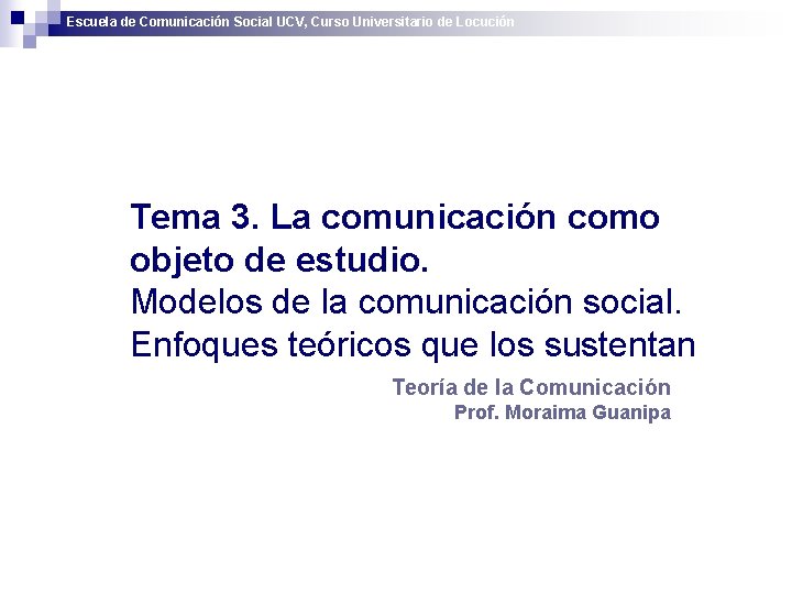 Escuela de Comunicación Social UCV, Curso Universitario de Locución Tema 3. La comunicación como