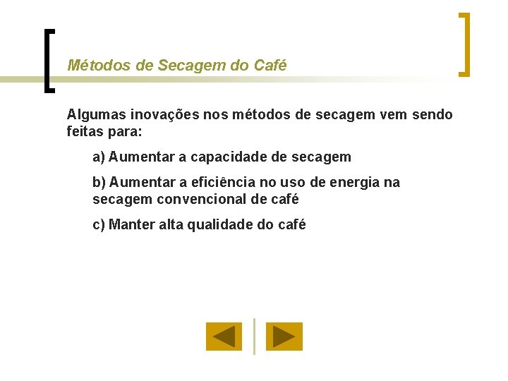 Métodos de Secagem do Café Algumas inovações nos métodos de secagem vem sendo feitas