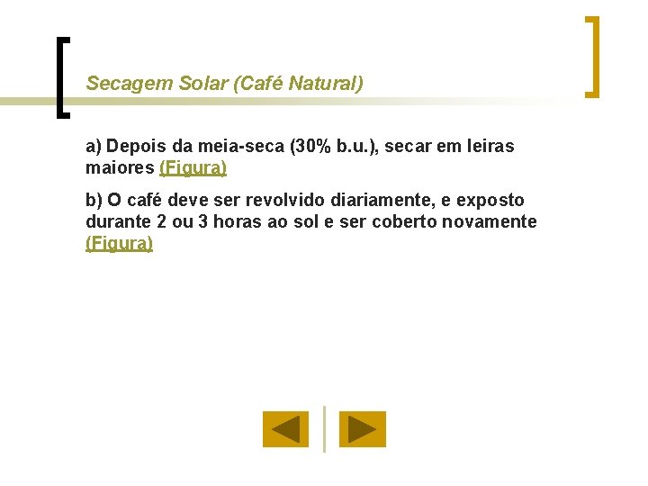 Secagem Solar (Café Natural) a) Depois da meia-seca (30% b. u. ), secar em