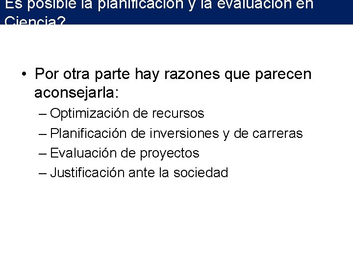 Es posible la planificación y la evaluación en Ciencia? • Por otra parte hay Es posible la planificación y la evaluación en Ciencia? • Por otra parte hay