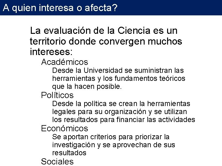 A quien interesa o afecta? La evaluación de la Ciencia es un territorio donde A quien interesa o afecta? La evaluación de la Ciencia es un territorio donde