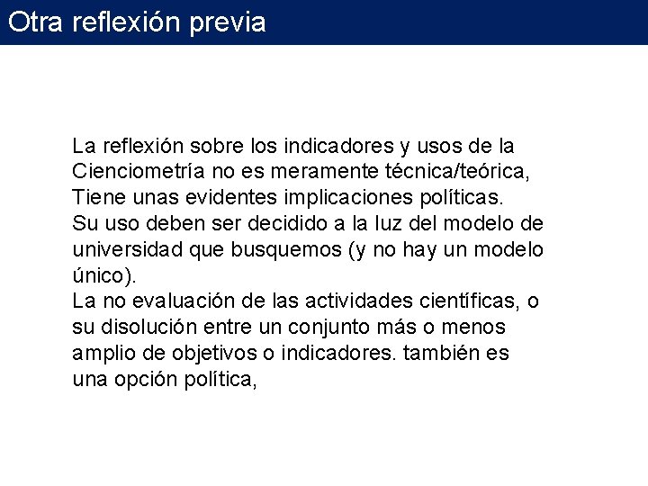 Otra reflexión previa La reflexión sobre los indicadores y usos de la Cienciometría no Otra reflexión previa La reflexión sobre los indicadores y usos de la Cienciometría no