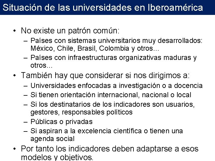 Situación de las universidades en Iberoamérica • No existe un patrón común: – Países Situación de las universidades en Iberoamérica • No existe un patrón común: – Países