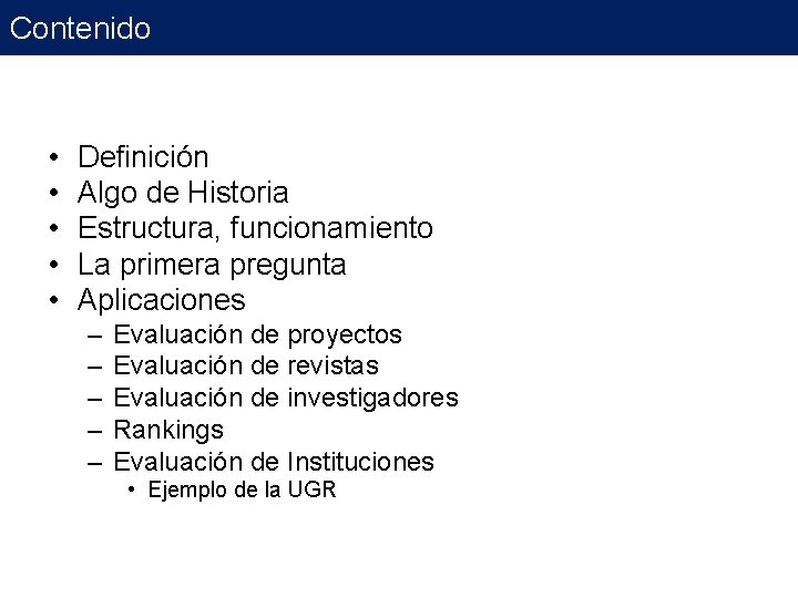 Contenido • • • Definición Algo de Historia Estructura, funcionamiento La primera pregunta Aplicaciones Contenido • • • Definición Algo de Historia Estructura, funcionamiento La primera pregunta Aplicaciones