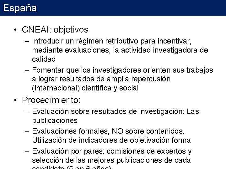 España • CNEAI: objetivos – Introducir un régimen retributivo para incentivar, mediante evaluaciones, la España • CNEAI: objetivos – Introducir un régimen retributivo para incentivar, mediante evaluaciones, la