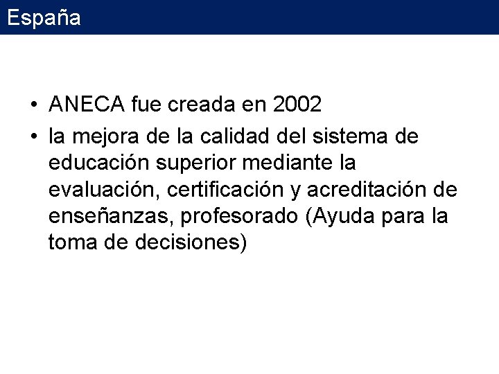España • ANECA fue creada en 2002 • la mejora de la calidad del España • ANECA fue creada en 2002 • la mejora de la calidad del
