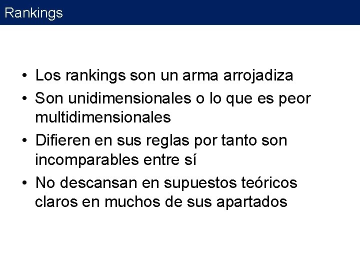 Rankings • Los rankings son un arma arrojadiza • Son unidimensionales o lo que Rankings • Los rankings son un arma arrojadiza • Son unidimensionales o lo que