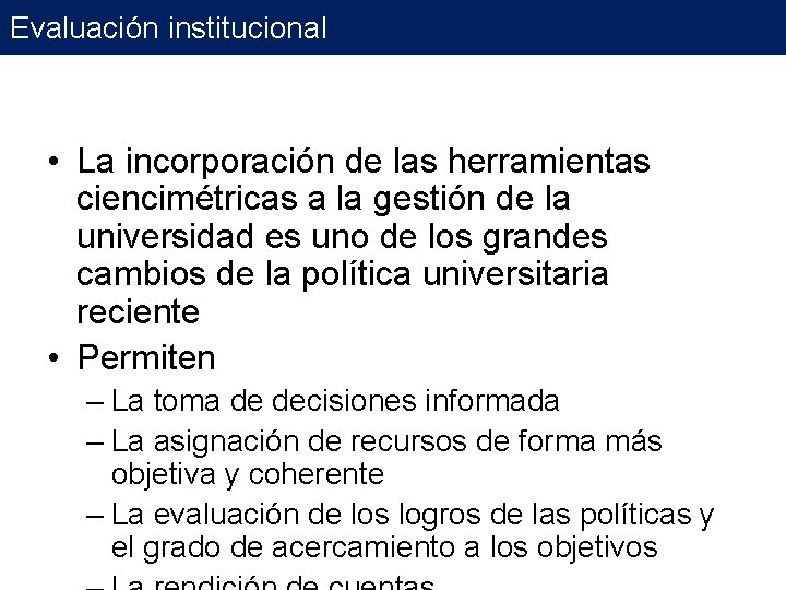 Evaluación institucional • La incorporación de las herramientas ciencimétricas a la gestión de la Evaluación institucional • La incorporación de las herramientas ciencimétricas a la gestión de la