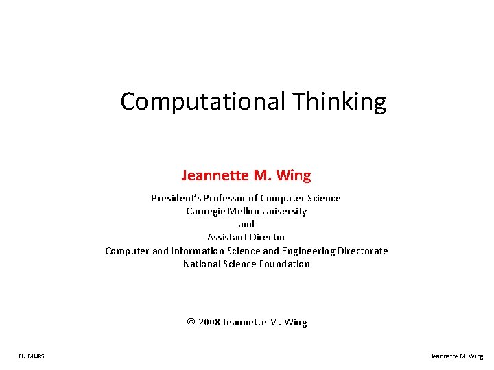 Computational Thinking Jeannette M. Wing President’s Professor of Computer Science Carnegie Mellon University and