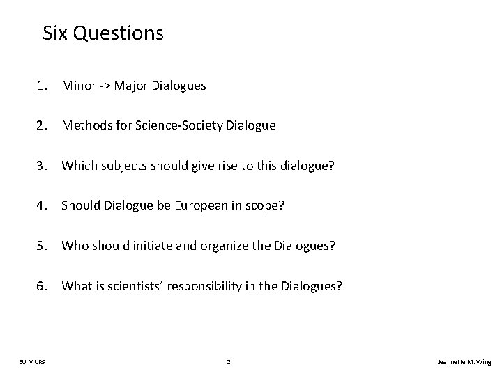 Six Questions 1. Minor -> Major Dialogues 2. Methods for Science-Society Dialogue 3. Which