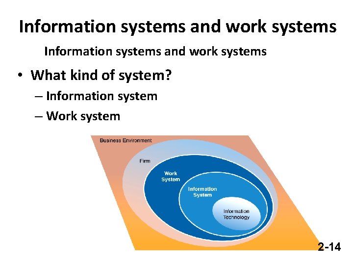 Information systems and work systems • What kind of system? – Information system –