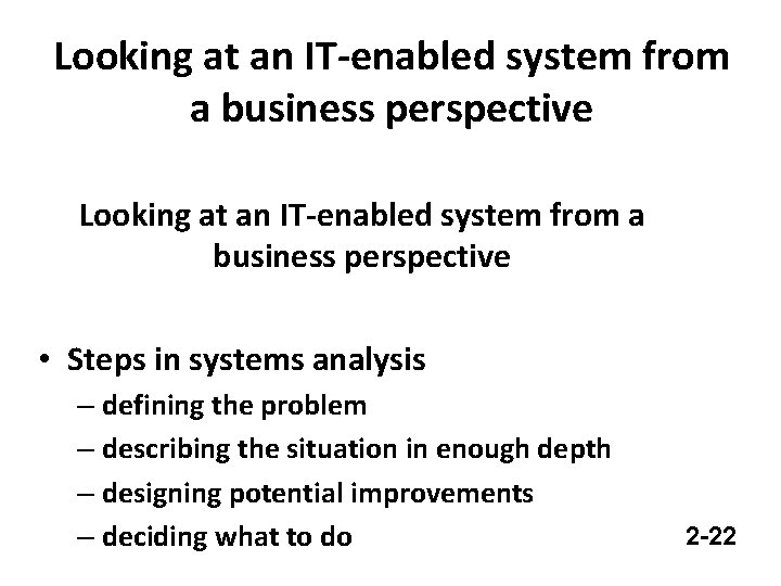 Looking at an IT-enabled system from a business perspective • Steps in systems analysis