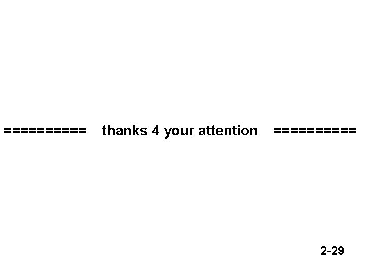 ===== thanks 4 your attention ===== 2 -29 