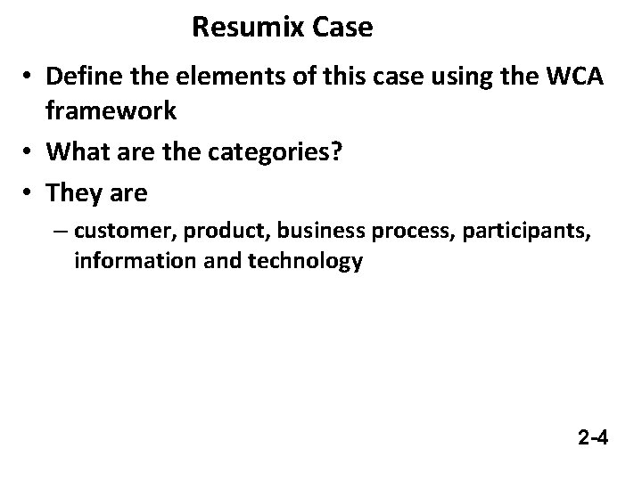 Resumix Case • Define the elements of this case using the WCA framework •