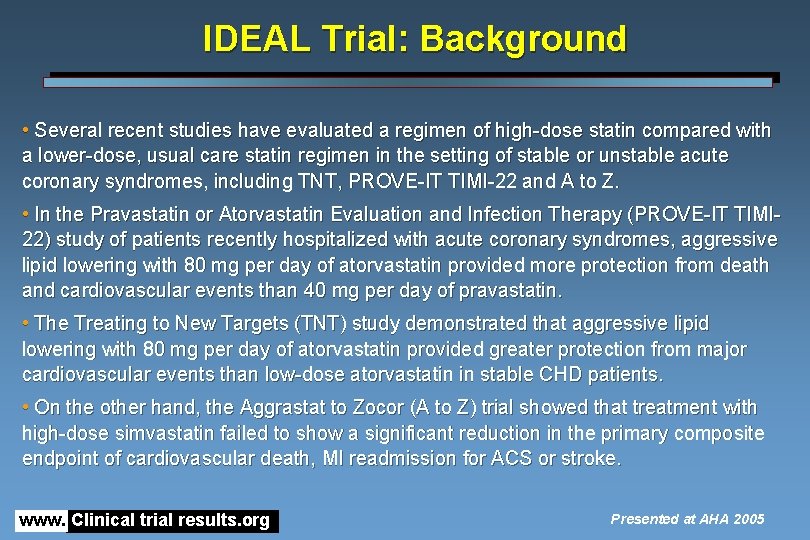 IDEAL Trial: Background • Several recent studies have evaluated a regimen of high-dose statin IDEAL Trial: Background • Several recent studies have evaluated a regimen of high-dose statin