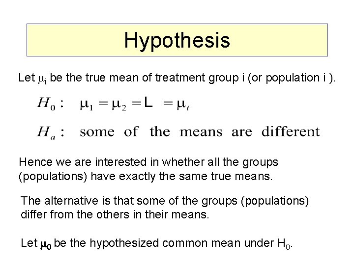 Hypothesis Let i be the true mean of treatment group i (or population i Hypothesis Let i be the true mean of treatment group i (or population i