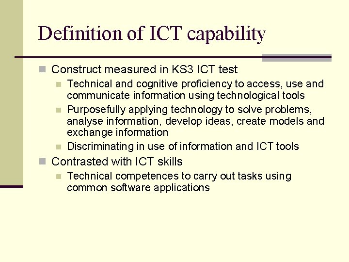 Definition of ICT capability n Construct measured in KS 3 ICT test n Technical