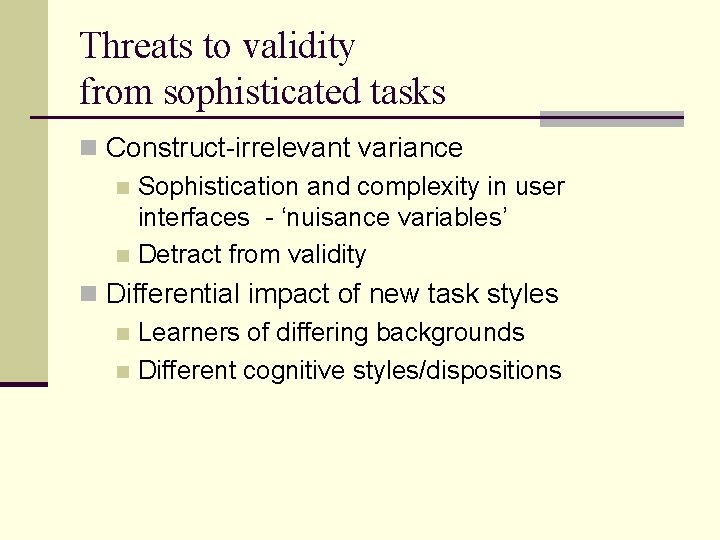 Threats to validity from sophisticated tasks n Construct-irrelevant variance n Sophistication and complexity in
