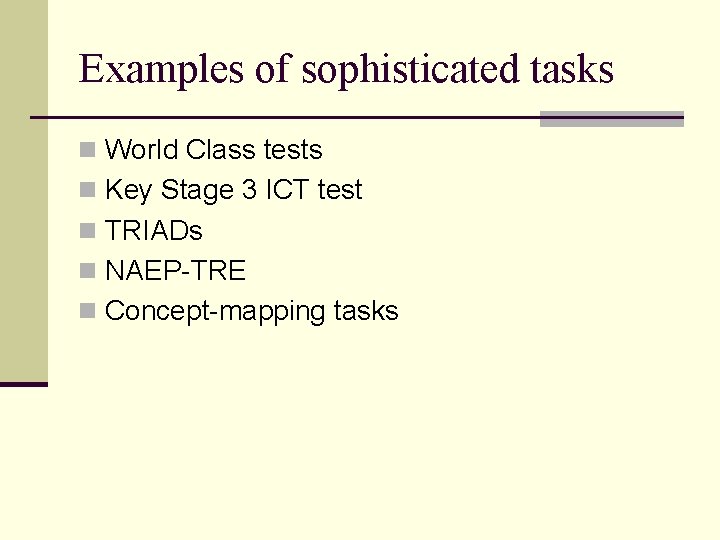 Examples of sophisticated tasks n World Class tests n Key Stage 3 ICT test