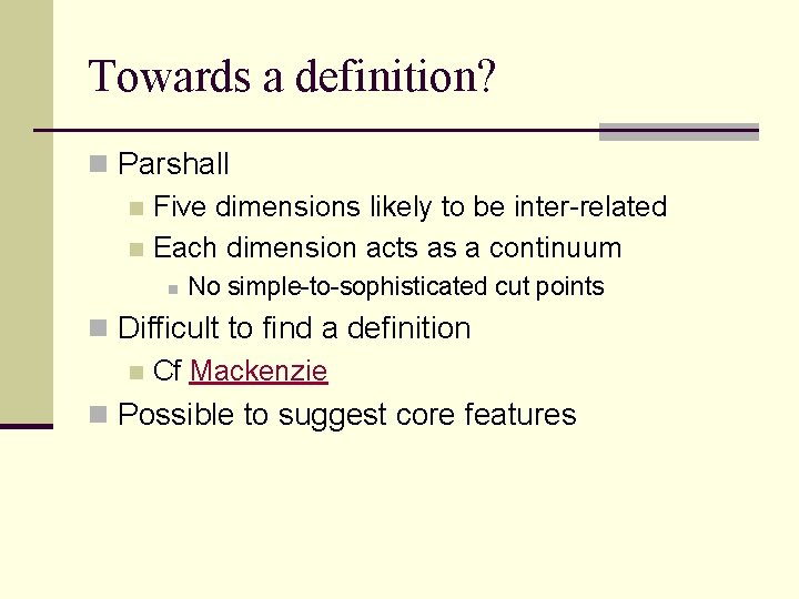 Towards a definition? n Parshall n Five dimensions likely to be inter-related n Each