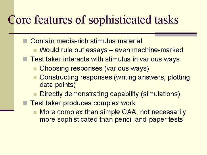 Core features of sophisticated tasks n Contain media-rich stimulus material Would rule out essays