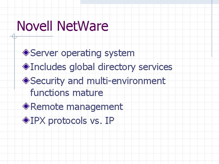 Novell Net. Ware Server operating system Includes global directory services Security and multi-environment functions Novell Net. Ware Server operating system Includes global directory services Security and multi-environment functions