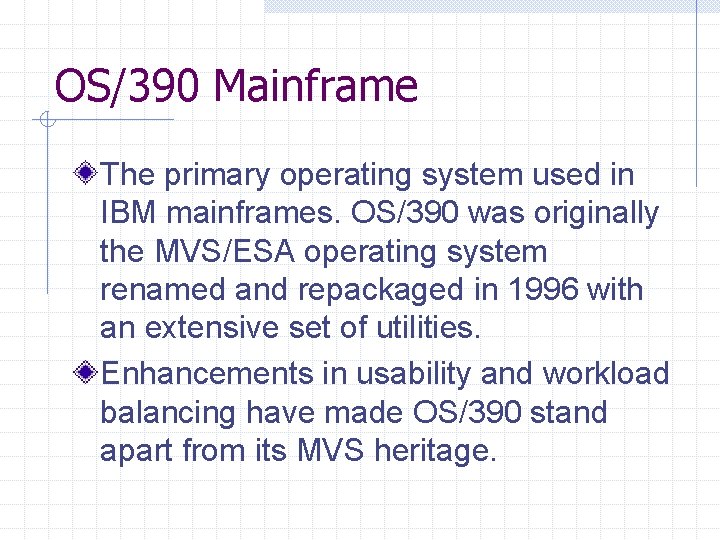 OS/390 Mainframe The primary operating system used in IBM mainframes. OS/390 was originally the OS/390 Mainframe The primary operating system used in IBM mainframes. OS/390 was originally the