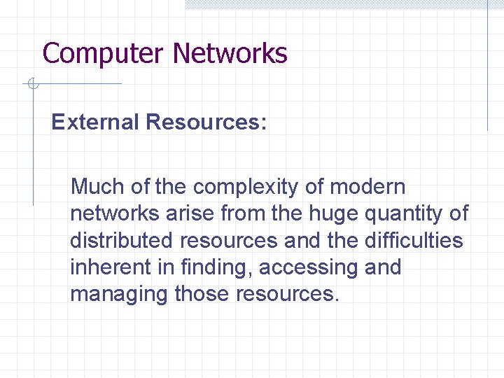 Computer Networks External Resources: Much of the complexity of modern networks arise from the Computer Networks External Resources: Much of the complexity of modern networks arise from the