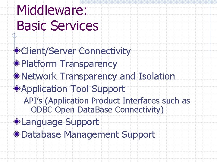 Middleware: Basic Services Client/Server Connectivity Platform Transparency Network Transparency and Isolation Application Tool Support Middleware: Basic Services Client/Server Connectivity Platform Transparency Network Transparency and Isolation Application Tool Support
