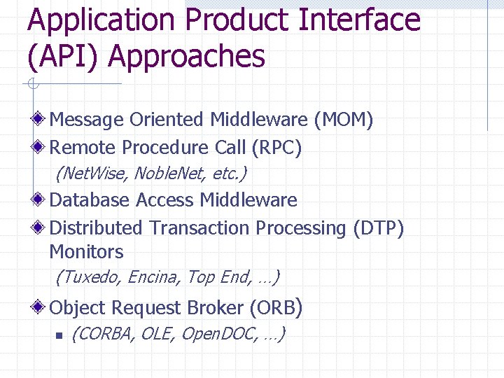Application Product Interface (API) Approaches Message Oriented Middleware (MOM) Remote Procedure Call (RPC) (Net. Application Product Interface (API) Approaches Message Oriented Middleware (MOM) Remote Procedure Call (RPC) (Net.