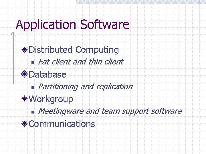 Application Software Distributed Computing n Fat client and thin client Database n Partitioning and Application Software Distributed Computing n Fat client and thin client Database n Partitioning and