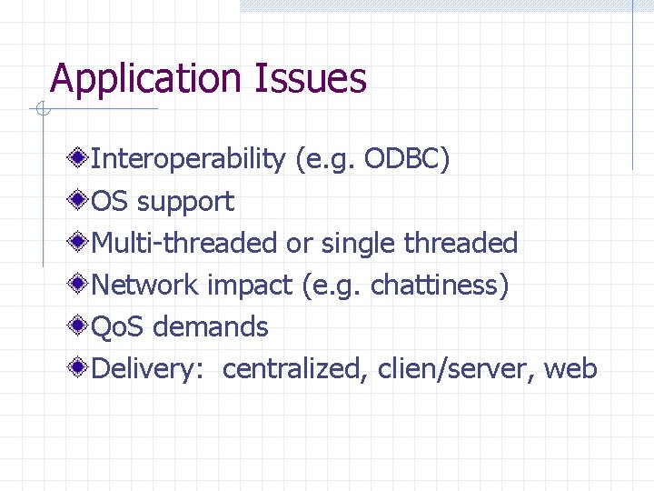 Application Issues Interoperability (e. g. ODBC) OS support Multi-threaded or single threaded Network impact Application Issues Interoperability (e. g. ODBC) OS support Multi-threaded or single threaded Network impact