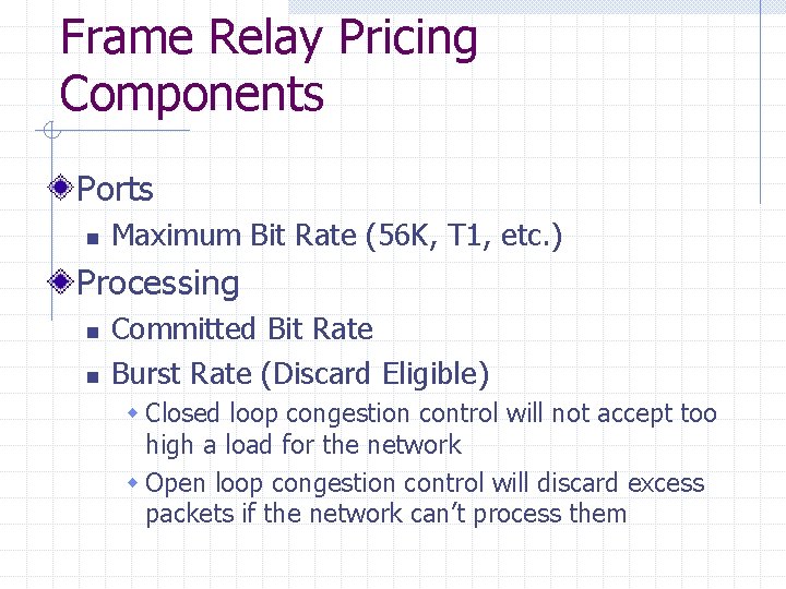 Frame Relay Pricing Components Ports n Maximum Bit Rate (56 K, T 1, etc. Frame Relay Pricing Components Ports n Maximum Bit Rate (56 K, T 1, etc.
