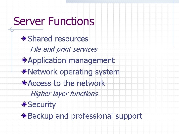 Server Functions Shared resources File and print services Application management Network operating system Access Server Functions Shared resources File and print services Application management Network operating system Access