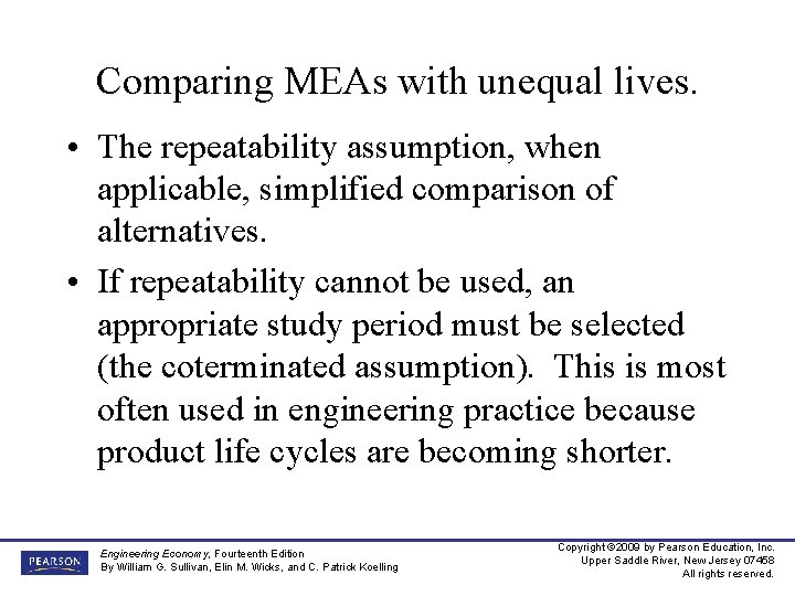 Comparing MEAs with unequal lives. • The repeatability assumption, when applicable, simplified comparison of