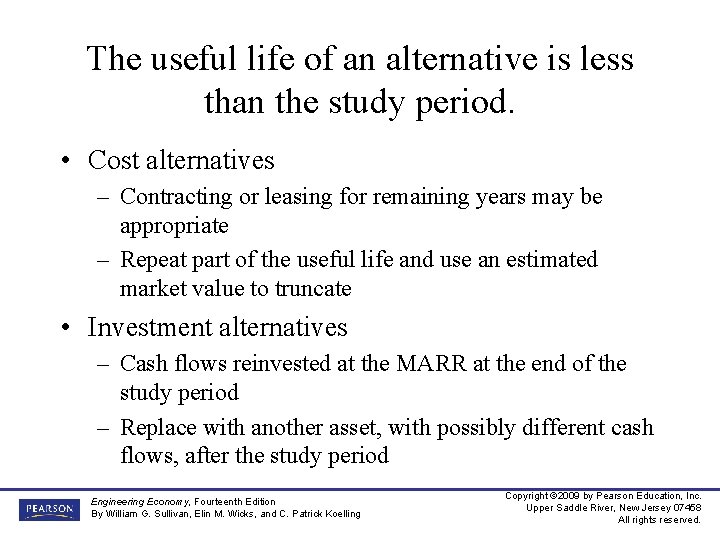 The useful life of an alternative is less than the study period. • Cost