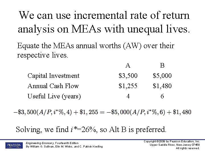 We can use incremental rate of return analysis on MEAs with unequal lives. Equate